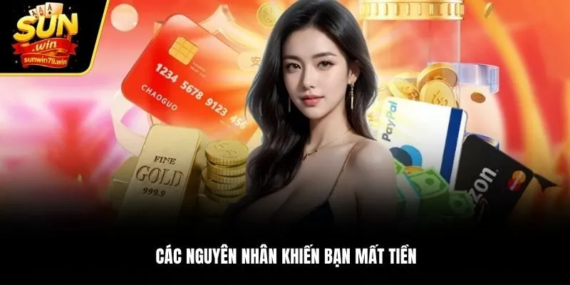 Các nguyên nhân khiến bạn mất tiền