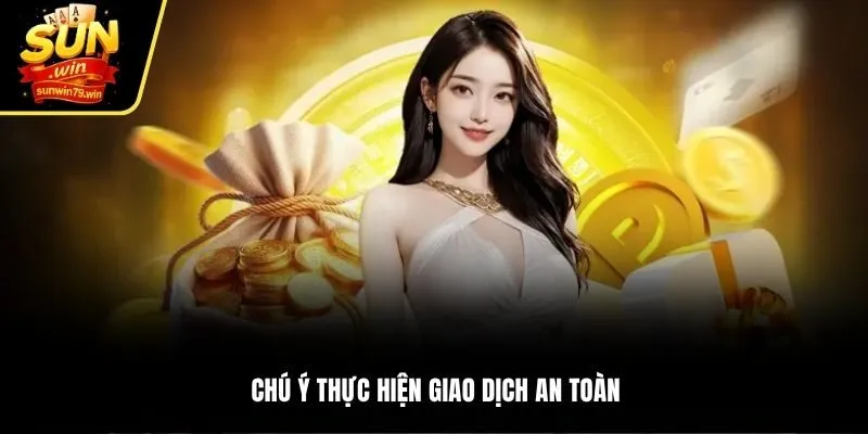 Chú ý thực hiện giao dịch an toàn
