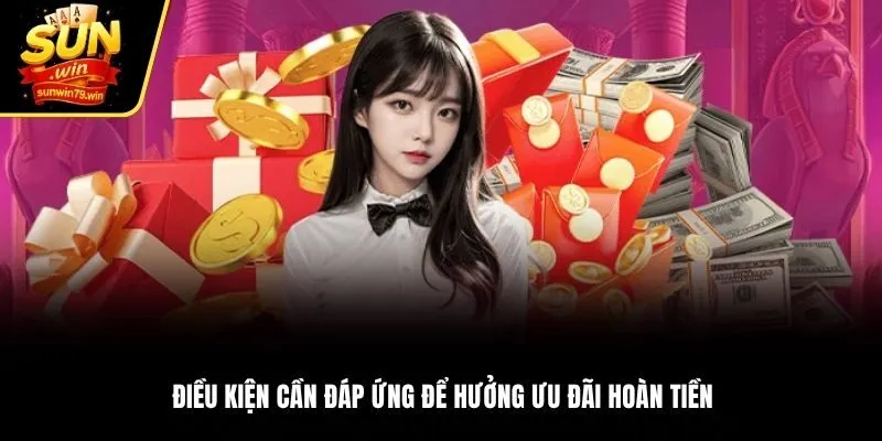 Điều kiện cần đáp ứng để hưởng ưu đãi hoàn tiền