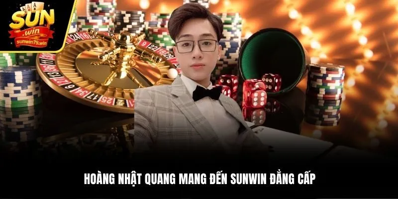 Hoàng Nhật Quang mang đến SUNWIN đẳng cấp