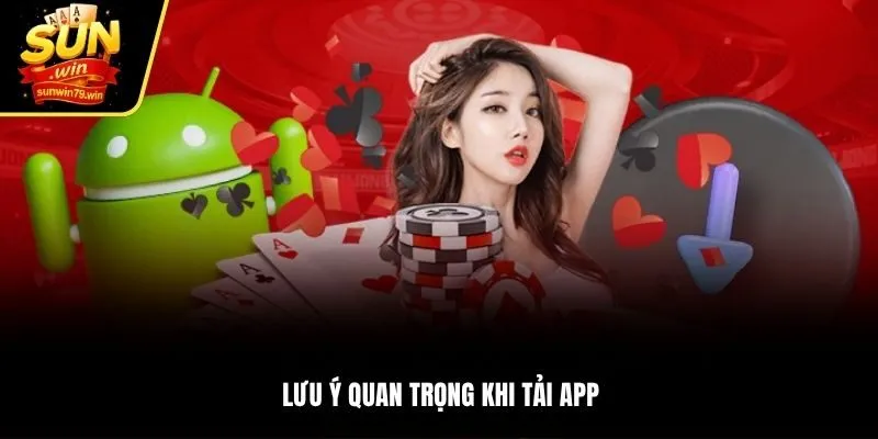 Lưu ý quan trọng khi tải app