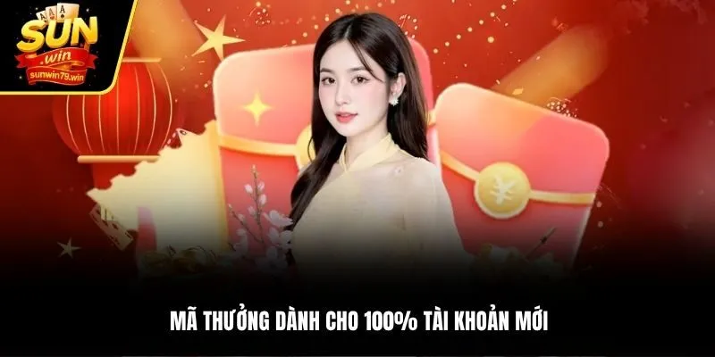 Mã thưởng dành cho 100% tài khoản mới