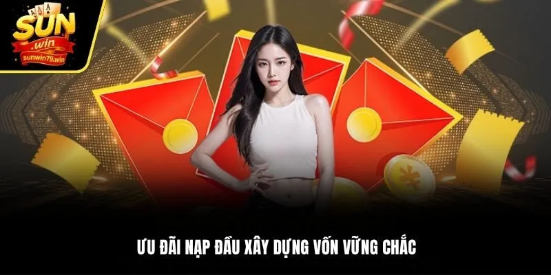 Ưu đãi nạp đầu xây dựng vốn vững chắc
