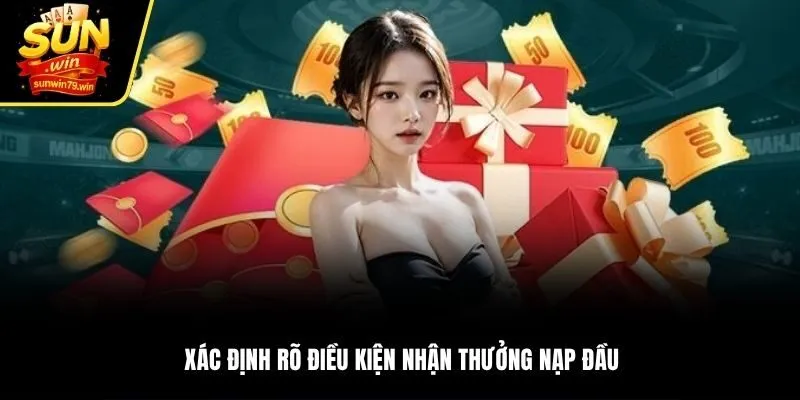 Xác định rõ điều kiện nhận thưởng nạp đầu