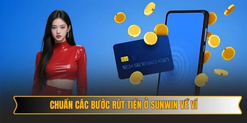 Chuẩn các bước rút tiền ở SUNWIN về ví