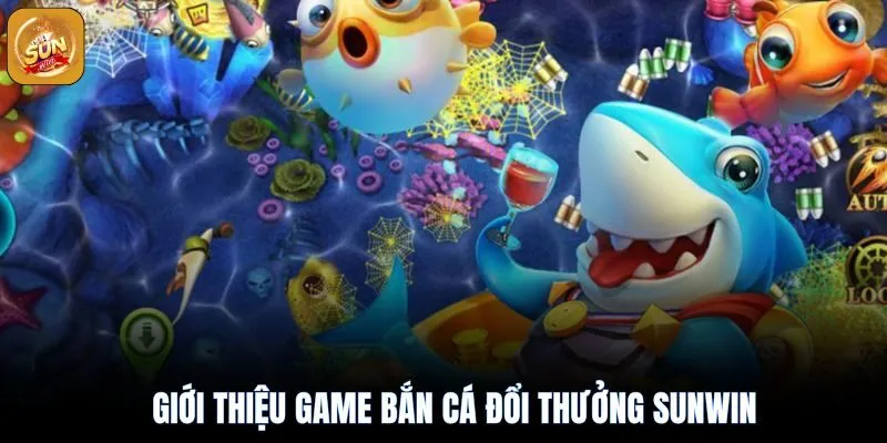 Bắn Cá Đổi Thưởng Sunwin: Kinh Nghiệm Săn Boss Rinh Thưởng 2 Giới thiệu về game bắn cá đổi thưởng sunwin hấp dẫn