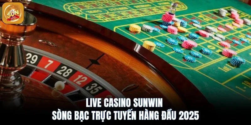 Live casino sunwin hấp dẫn