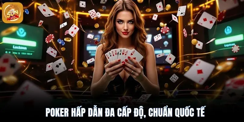 Game poker hấp dẫn đạt chuẩn quốc tế
