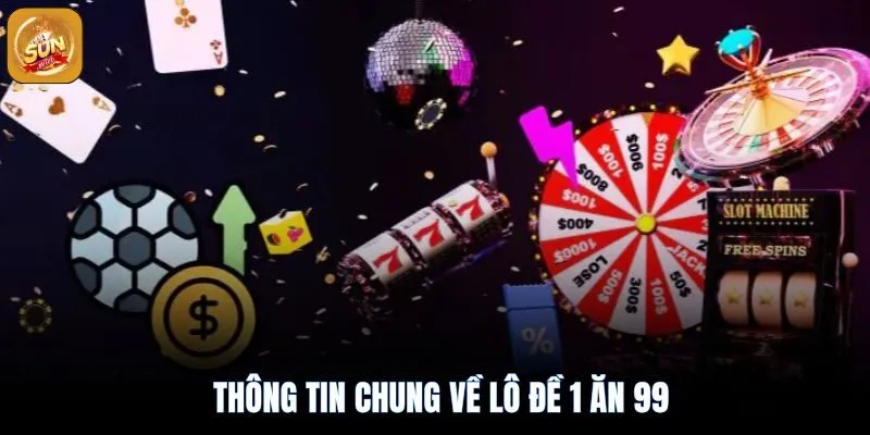 Lô Đề Sunwin 1 Ăn 99: Luật Chơi và Mẹo Cược Cho Người Mới 2 Tìm hiểu về lô đề 1 ăn 99 sunwin